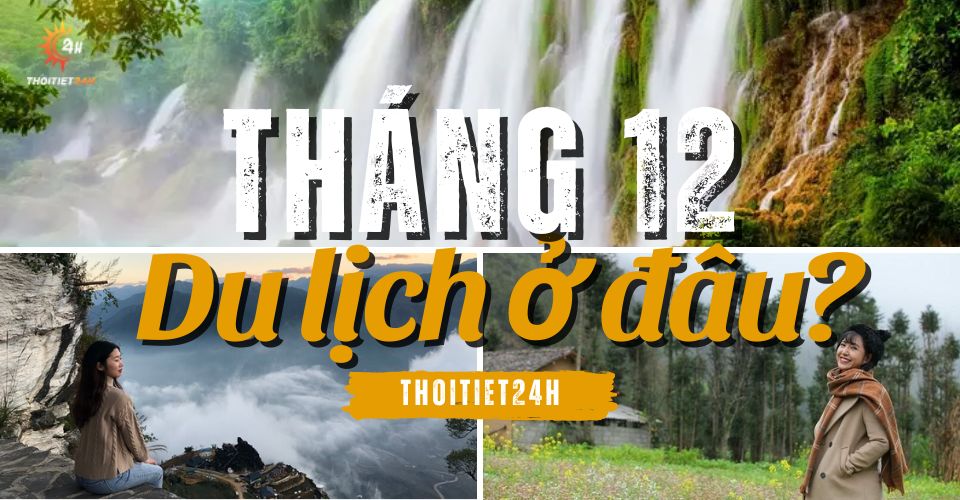  Tháng 12 nên du lịch ở đâu?